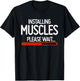 Installing Muscles Please Wait T-Shirt - T-Shirt | Black