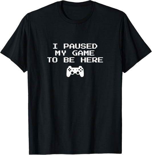 Gamer Aesthetics I Paused My Game to Be Here Video Game T-Shirt - T-Shirt | Black