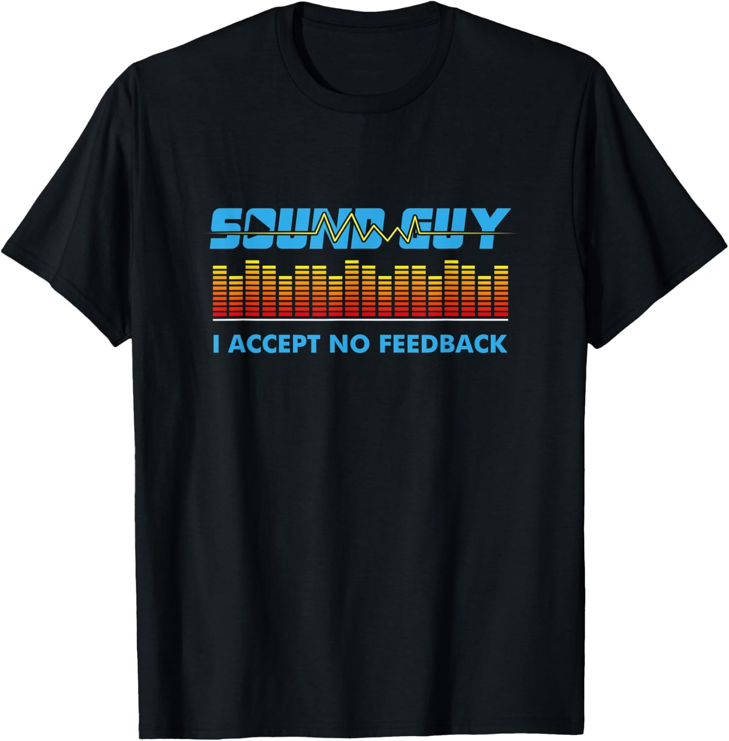 Sound Guy I Accept No Feedback Audio Engineer Shirt I Gift T-Shirt - T-Shirt | Black