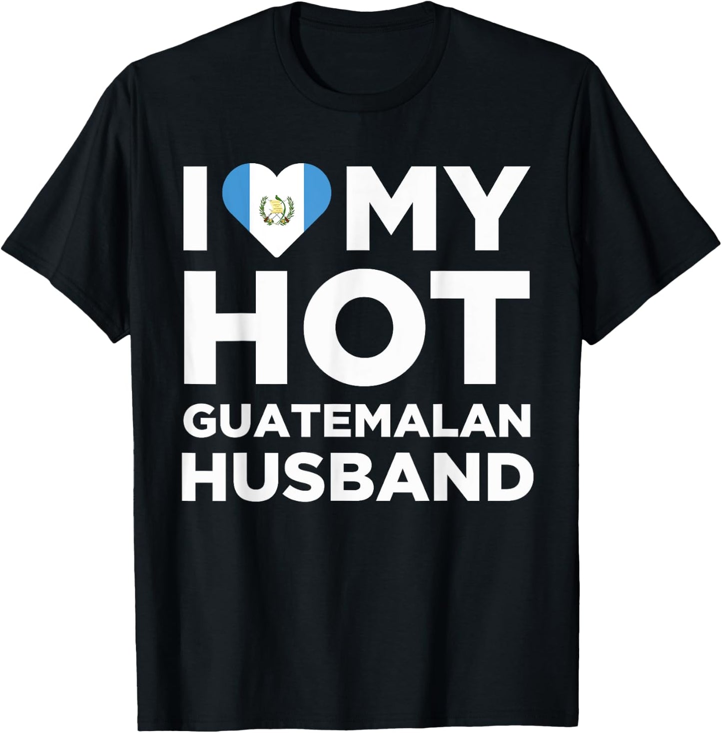 I Love My Hot Guatemalan Husband Cute Guatemala Native Relationship T-Shirt - T-Shirt | Black