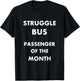 Struggle Bus Passenger of the Month Funny T-Shirt - T-Shirt | Black