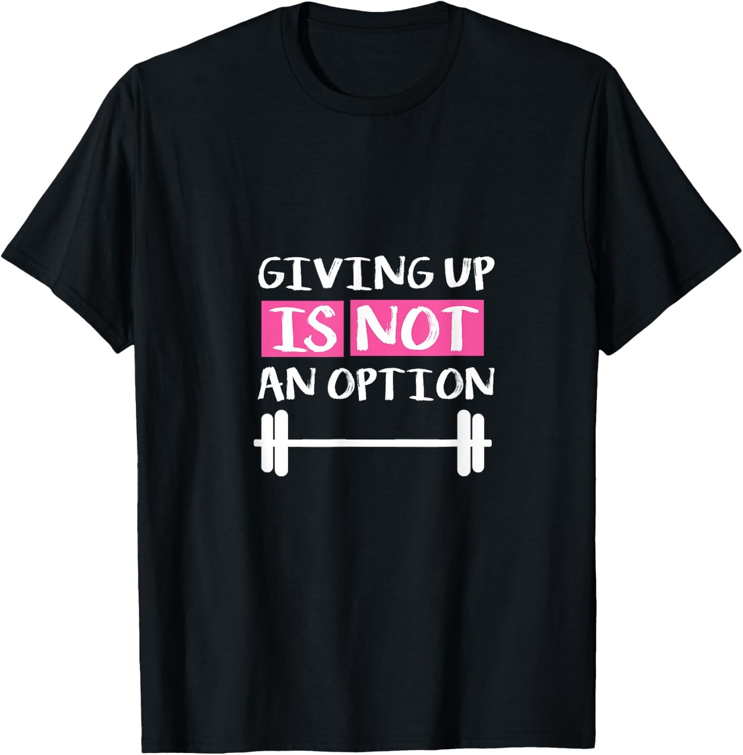 Giving Up Is Not An Option T-Shirt - T-Shirt | Black