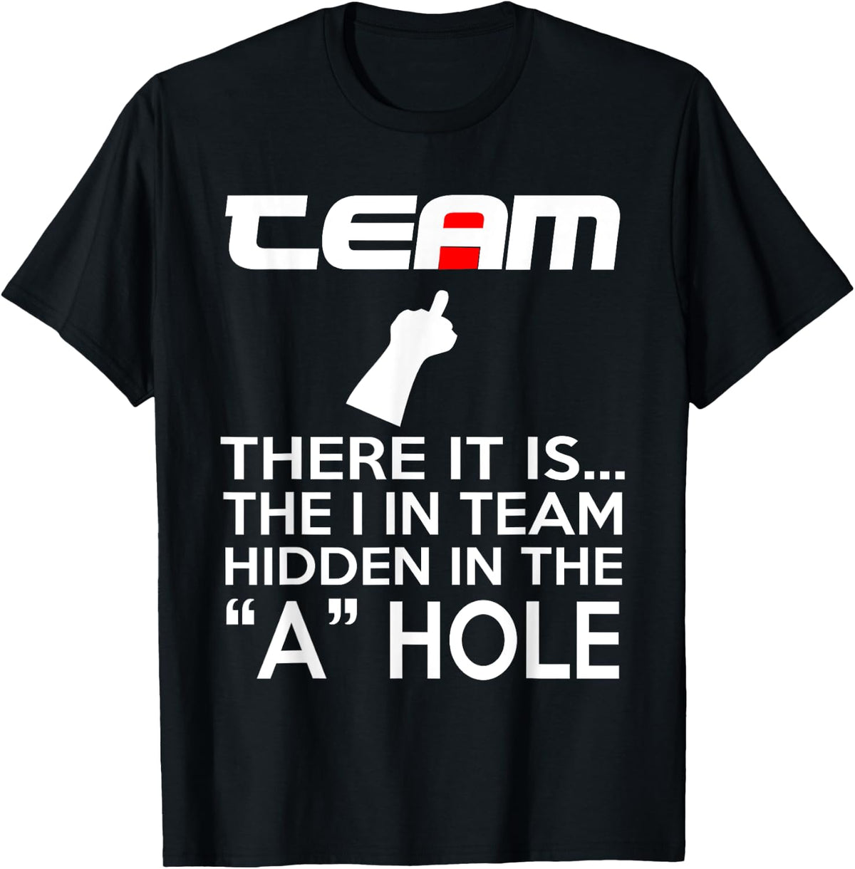 TEAM There It Is The I In Team Hidden In The A Hole T-Shirt - T-Shirt | Black