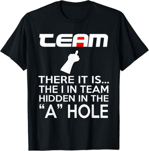 TEAM There It Is The I In Team Hidden In The A Hole T-Shirt - T-Shirt | Black