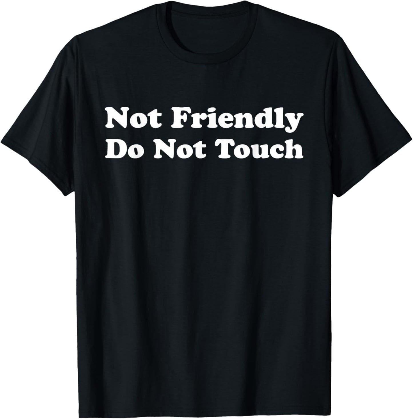 Not Friendly Do Not Touch Funny Saying Sarcastic Quote T-Shirt - T-Shirt | Black