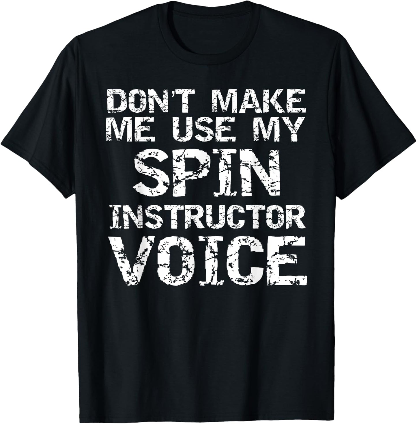 Don't Make Me Use My Spin Instructor Voice Shirt for Teacher T-Shirt - T-Shirt | Black