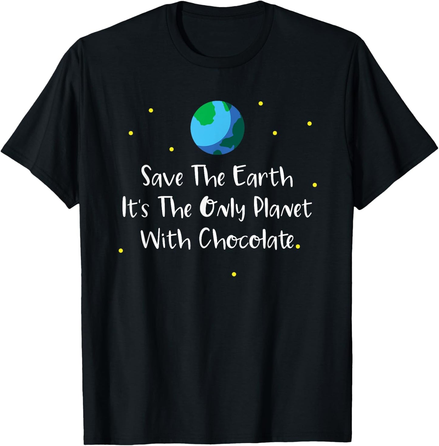 Save The Earth Its The Only Planet With Chocolate Shirt T-Shirt - T-Shirt | Black