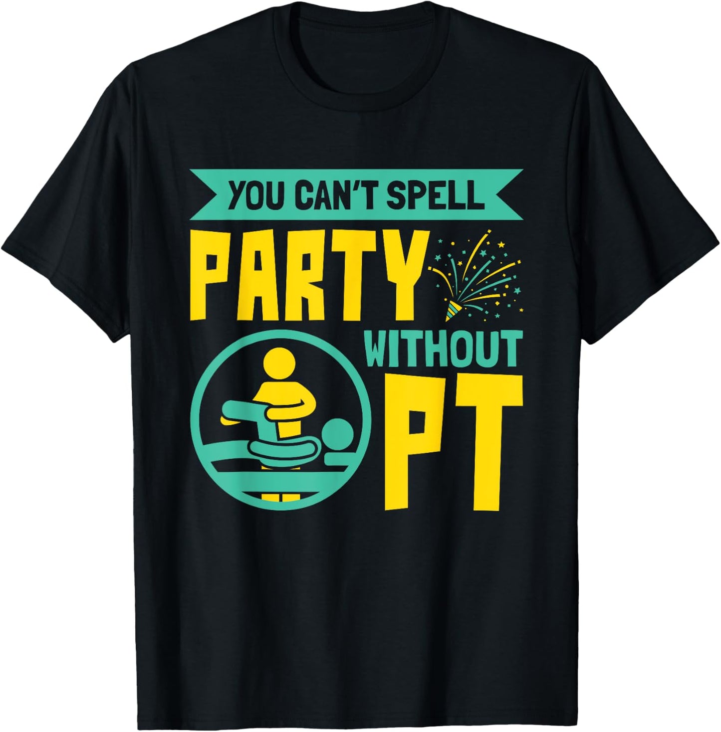 You Can't Spell Party Without PT - Physical Therapy T-Shirt - T-Shirt | Black