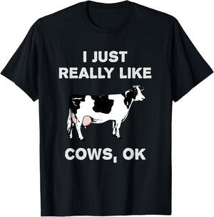 Funny Cow Dairy Farm Humor I Just Really Like Cows OK? T-Shirt - T-Shirt | Black