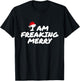 I Am Freaking Merry Christmas T-Shirt - T-Shirt | Black