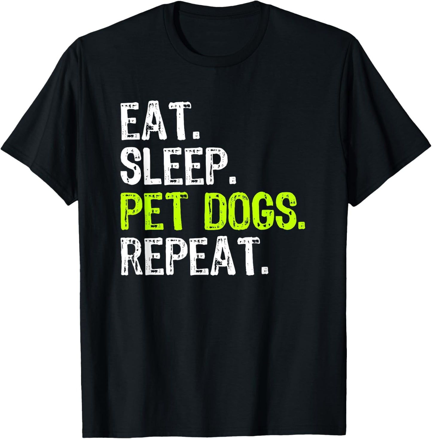 Eat Sleep Pet Dogs Repeat Lover Owner Funny T-Shirt - T-Shirt | Black