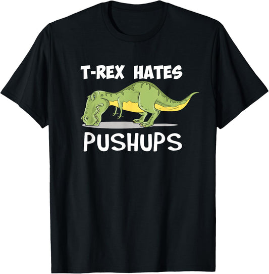T Rex Hates Pushups Funny Dinosaur Enthusiast Gym Gift T-Shirt - T-Shirt | Black