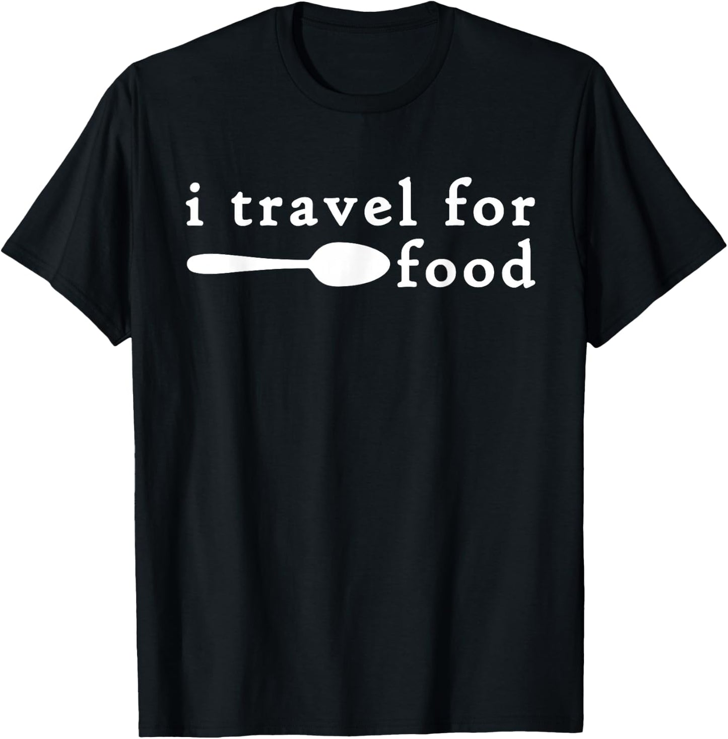 I Travel For Food Shirt,Funny Travel Foodie Food Lover Gifts T-Shirt - T-Shirt | Black