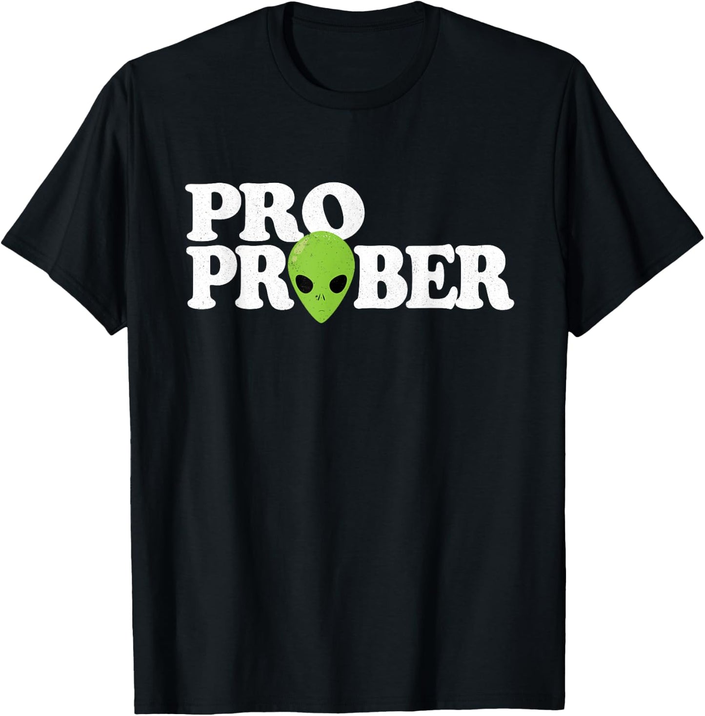 "Pro Prober" Funny Alien Probing Joke Green Alien T-Shirt - T-Shirt | Black