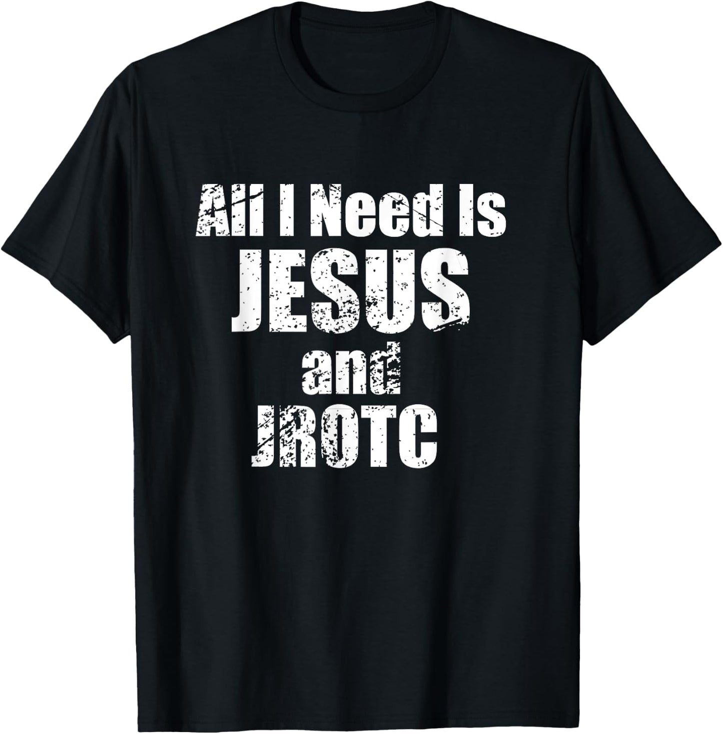 All I Need is Jesus and JROTC Shirt for Junior ROTC Members T-Shirt - T-Shirt | Black