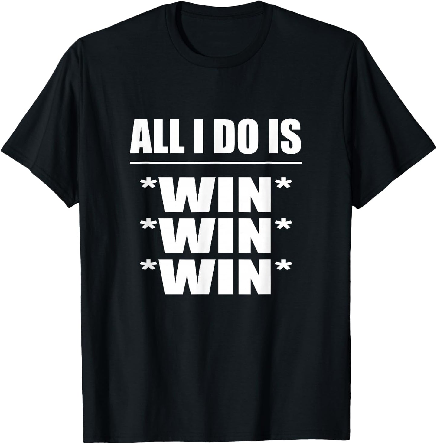 All I Do Is Win Win Win T-Shirt - T-Shirt | Black
