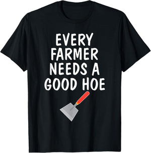 Funny Farm Sayings T Shirt Every Farmer Needs A Good Hoe T-Shirt - T-Shirt | Black