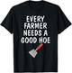 Funny Farm Sayings T Shirt Every Farmer Needs A Good Hoe T-Shirt - T-Shirt | Black