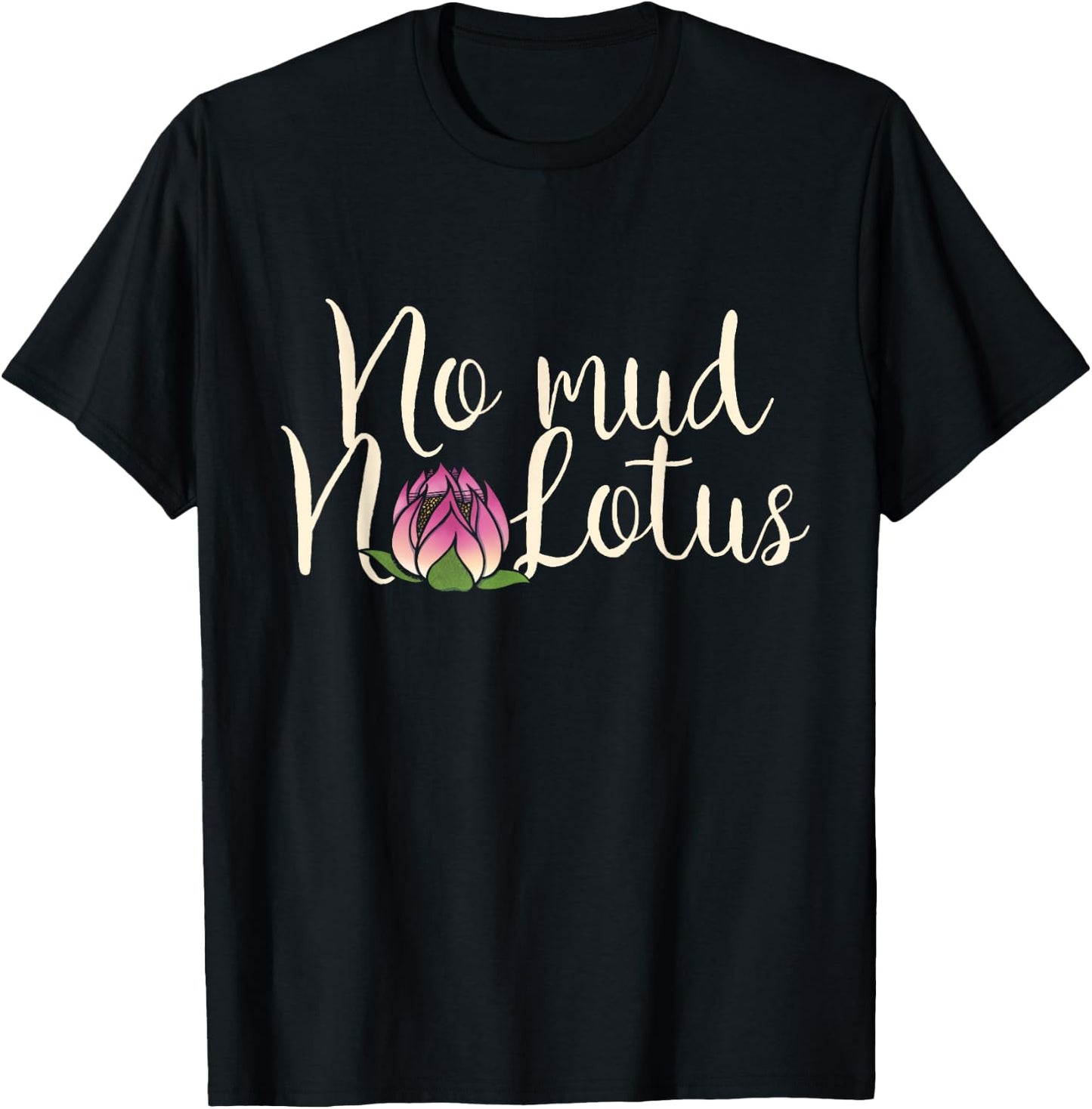 No Mud No Lotus flower T-Shirt - T-Shirt | Black