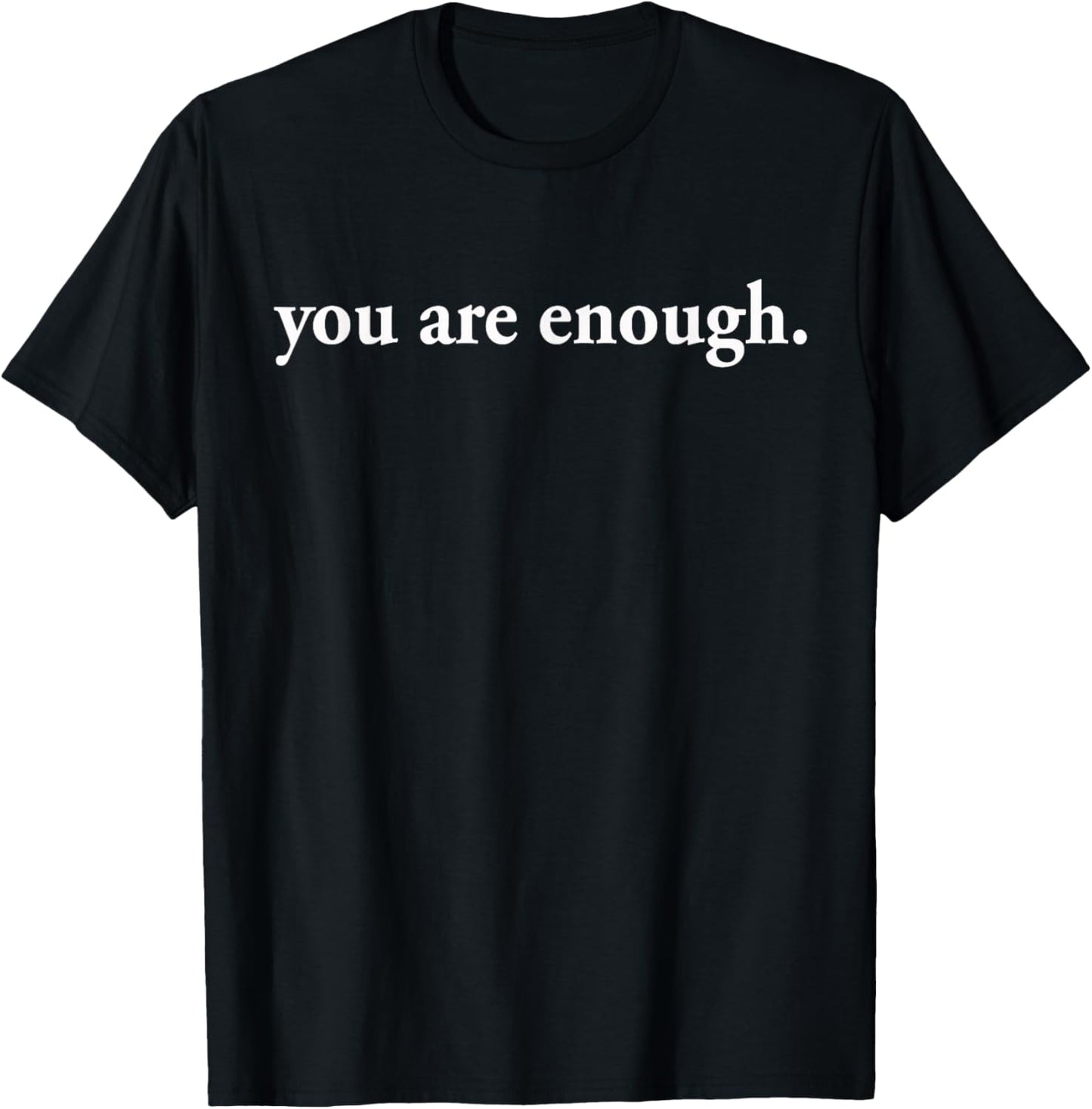 Dear Person Behind Me World is A Better Place You are Enough T-Shirt - T-Shirt | Black