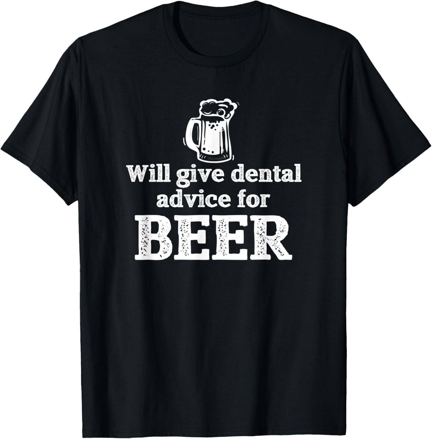 Will Give Dental Advice for Beer Gift T-Shirt - T-Shirt | Black