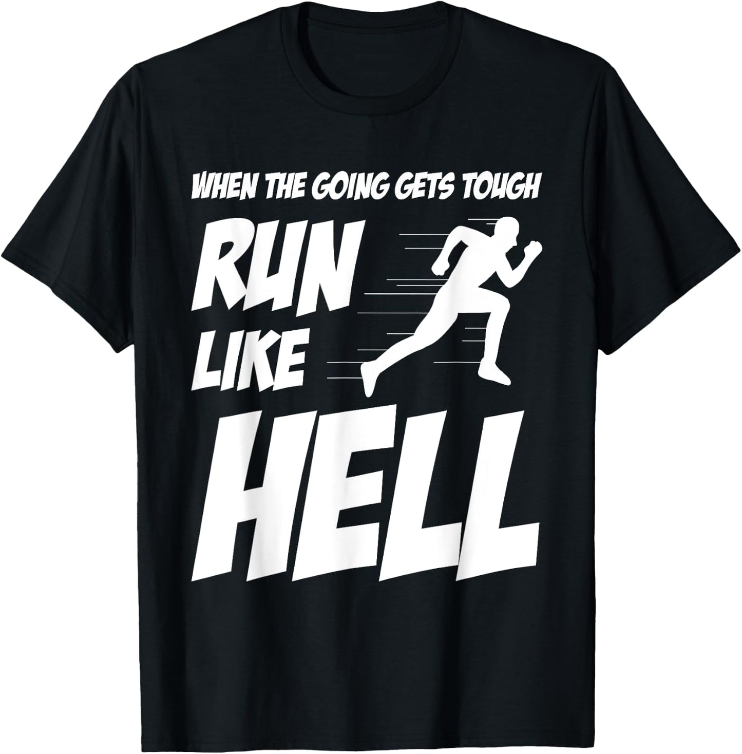 When The Going Gets Tough Run Like Hell Funny Saying Gift T-Shirt - T-Shirt | Black