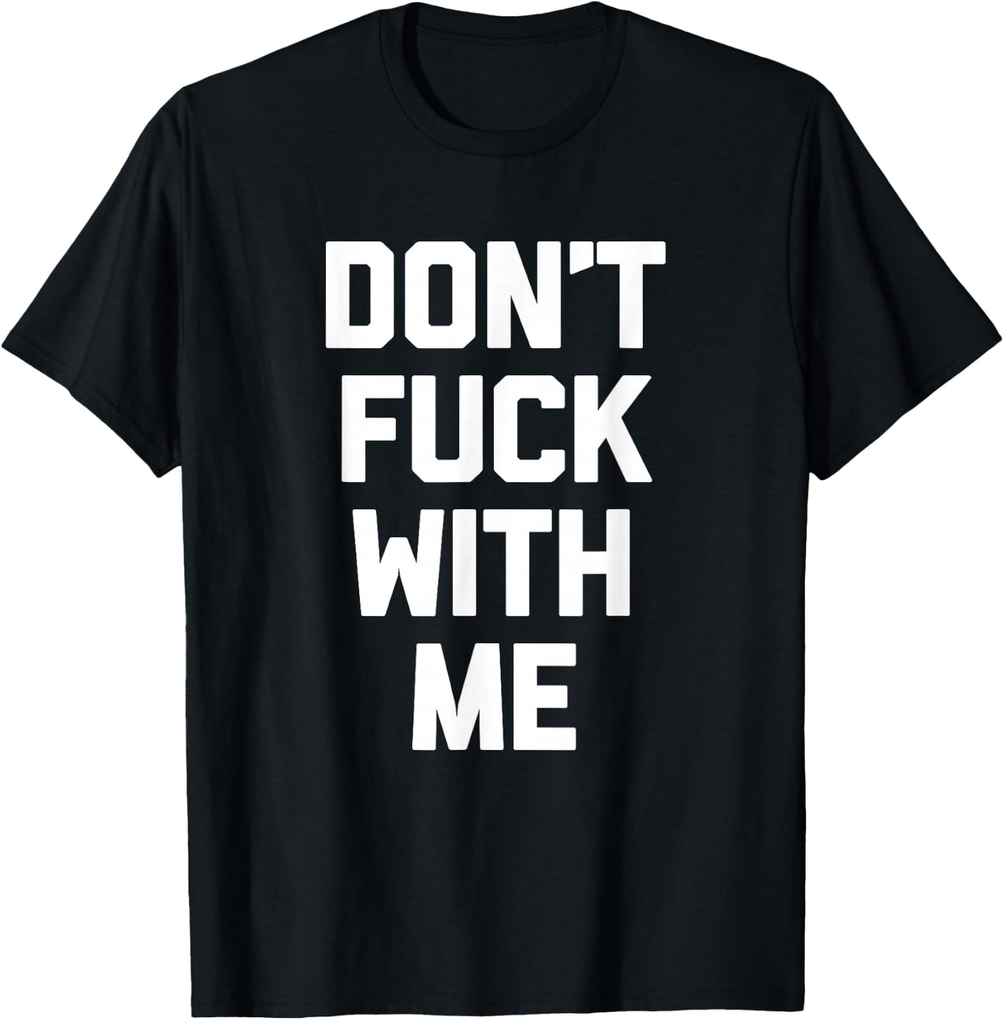 Don't Fuck With Me funny saying sarcastic novelty T-Shirt - T-Shirt | Black