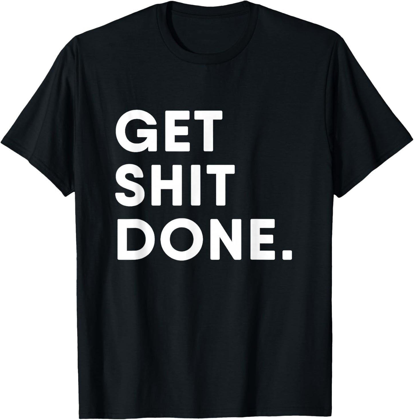 Get Shit Done Motivation T-Shirt - T-Shirt | Black