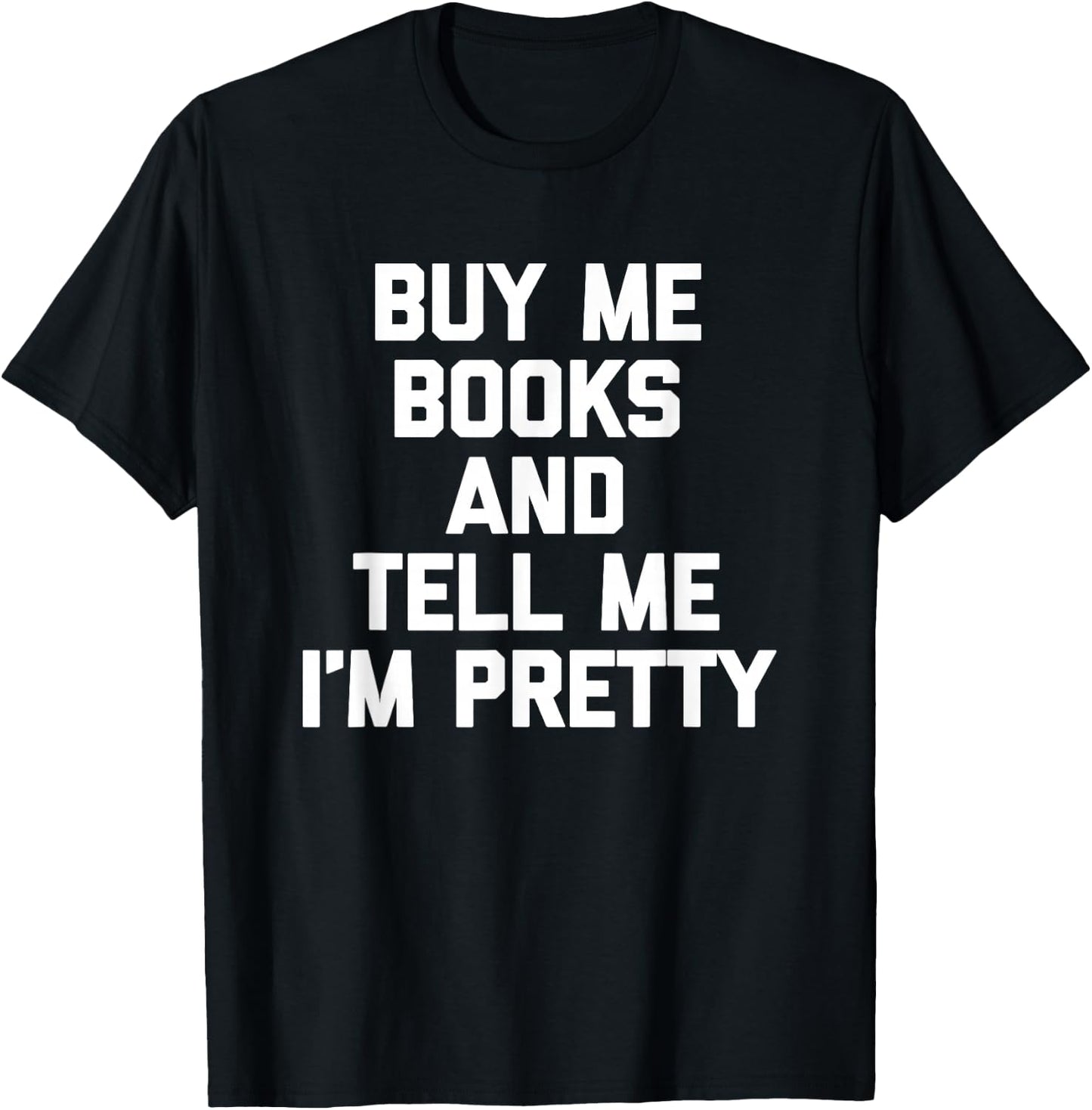 Buy Me Books & Tell Me I'm Pretty funny cute reading T-Shirt - T-Shirt | Black