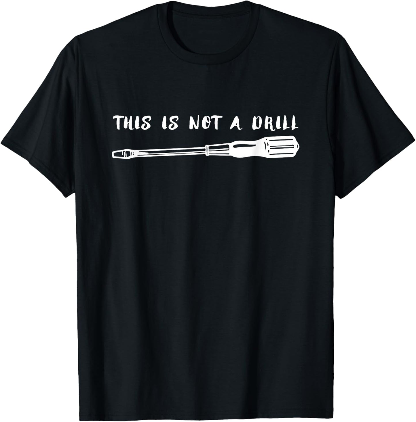 This is Not a Drill Flathead Screwdriver Shirt T-Shirt - T-Shirt | Black
