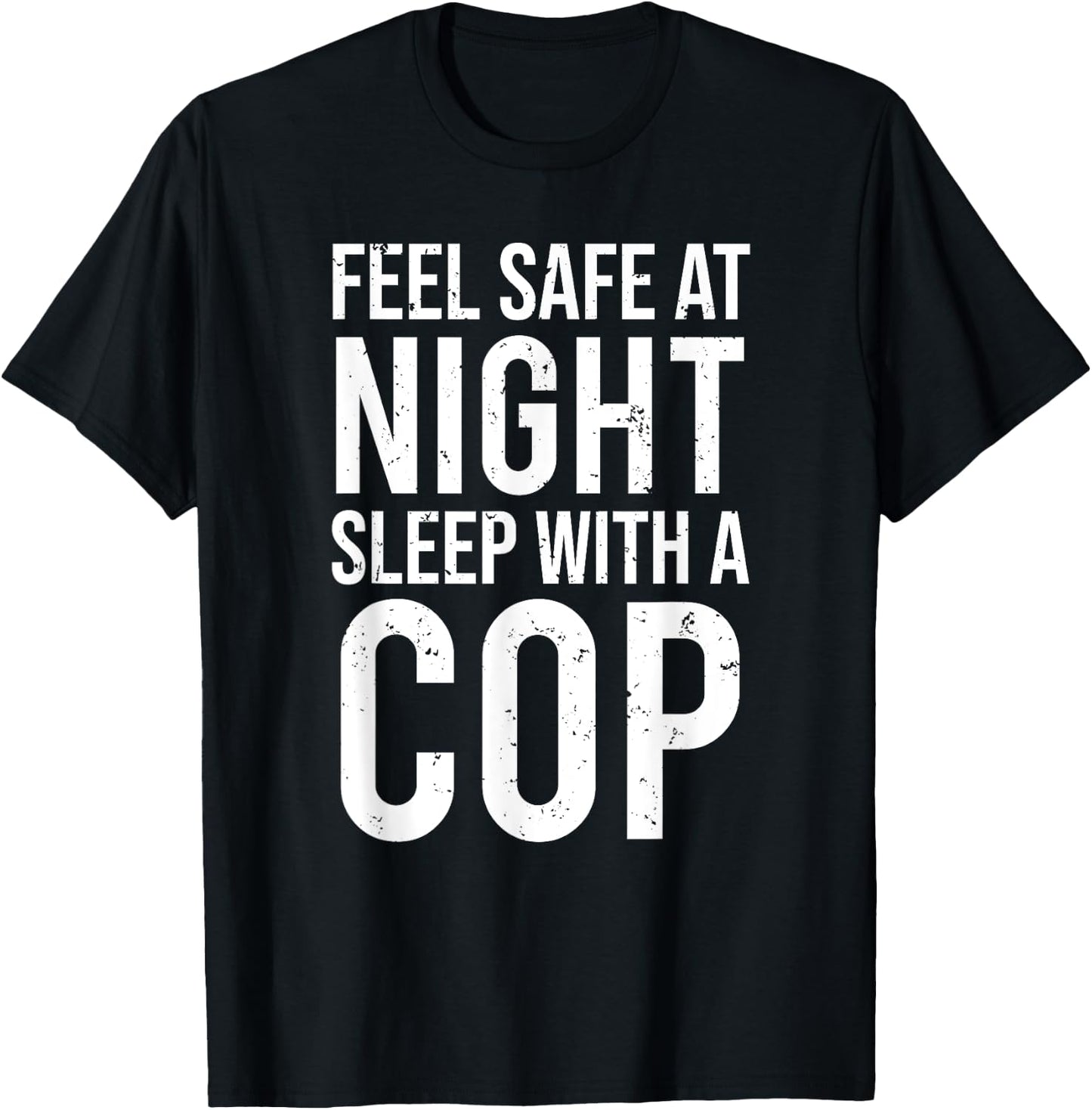 Feel Safe At Night Sleep With A Cop Funny Police T-Shirt - T-Shirt | Black