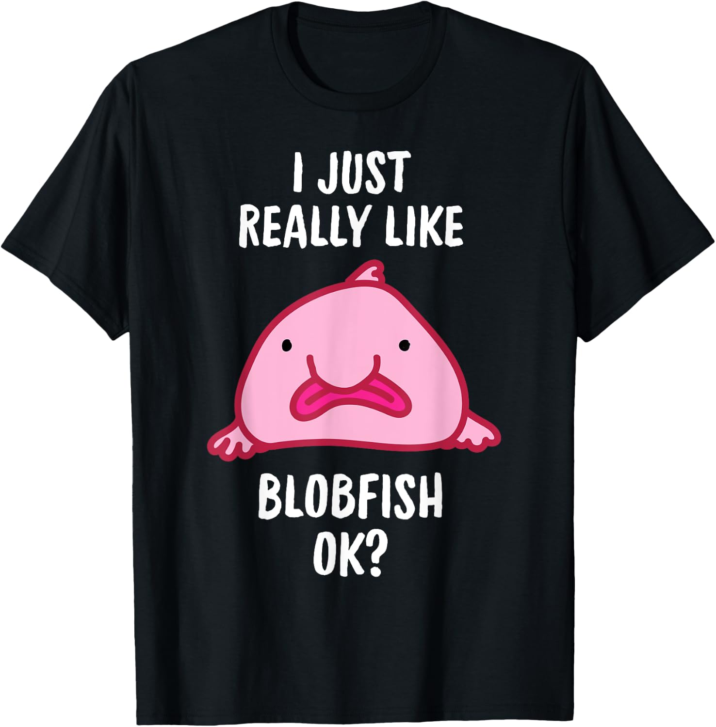 Blobfish I Mag Blobfish OK, Gift Tool T-Shirt - T-Shirt | Black