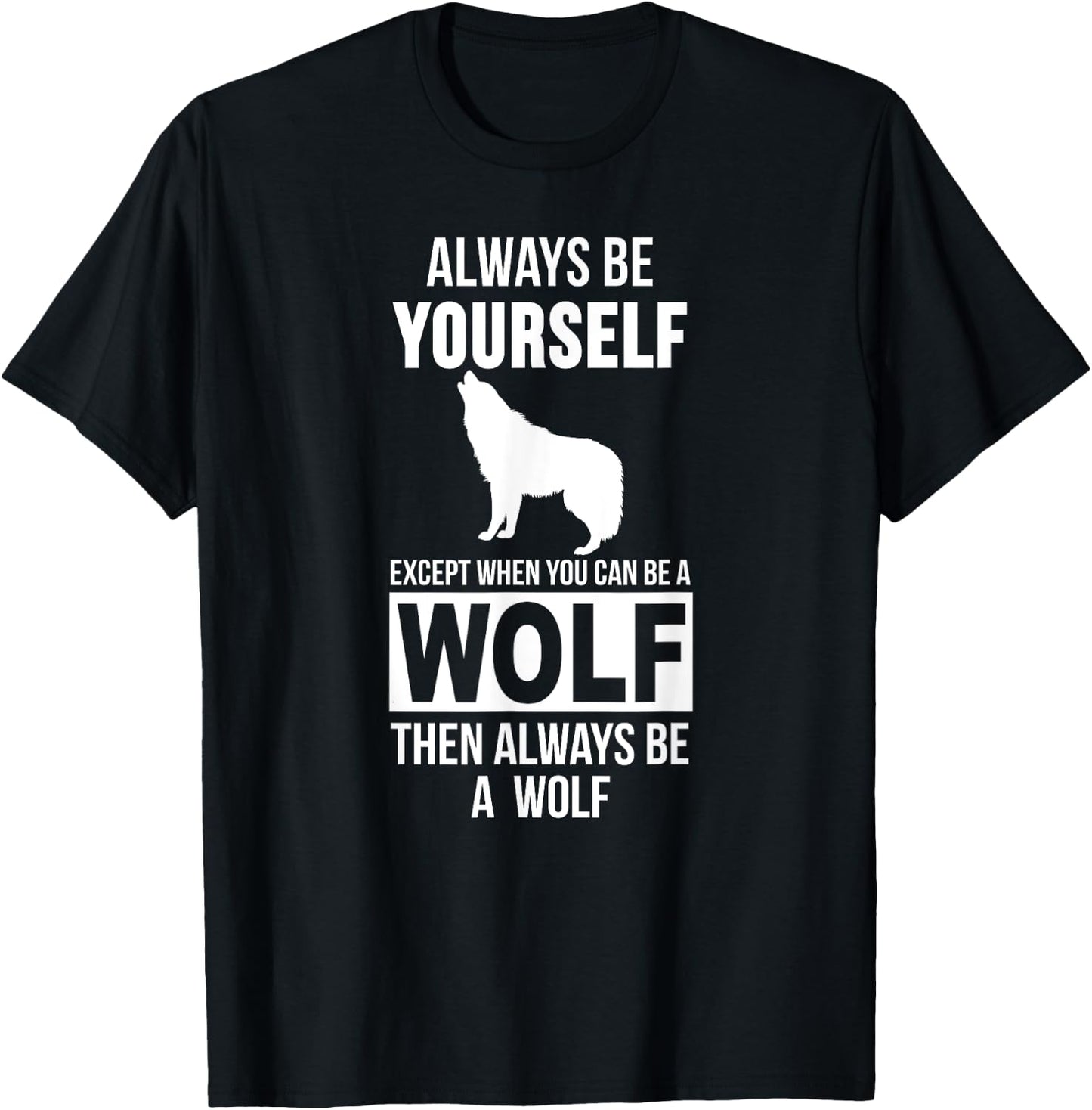 Always be yourself except when you can be a wolf T-Shirt - T-Shirt | Black