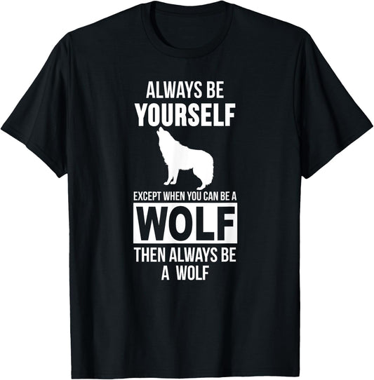 Always be yourself except when you can be a wolf T-Shirt - T-Shirt | Black