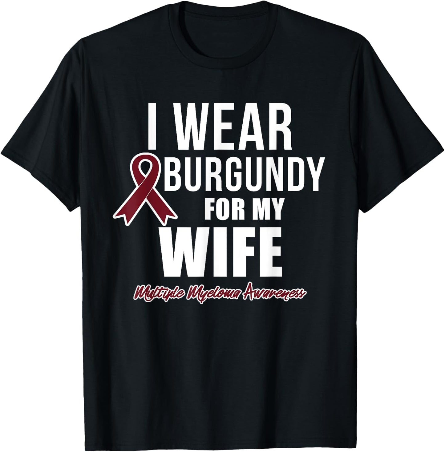 Multiple Myeloma T Shirts I Wear Burgundy for My Wife T-Shirt - T-Shirt | Black