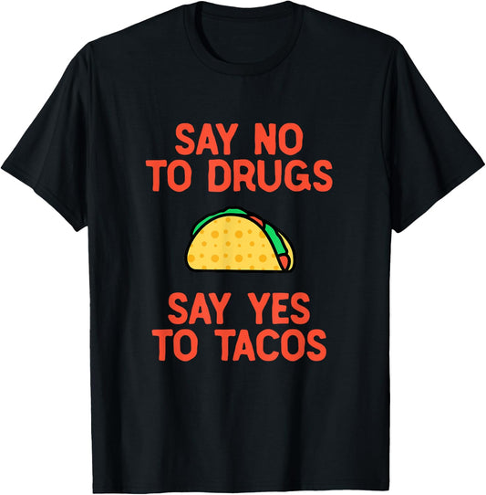Say No to Drugs Yes To Tacos Shirt, Funny Taco Shirts T-Shirt - T-Shirt | Black