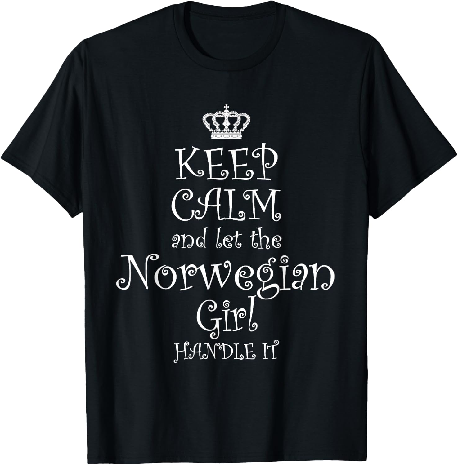 KEEP CALM and let the Norwegian Girl Handle It | Gift T-Shirt - T-Shirt | Black
