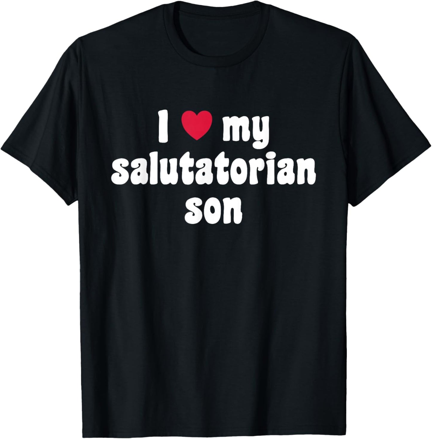 I Love My Salutatorian Son T-Shirt - T-Shirt | Black