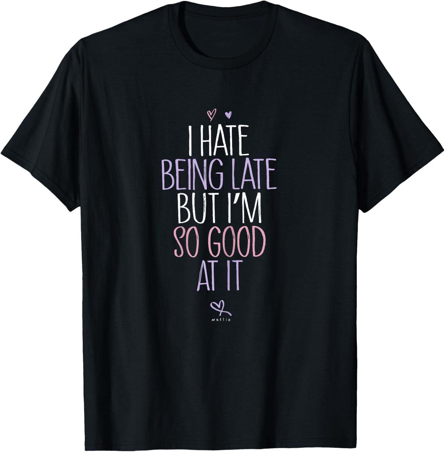 Always Late Shirt - I Hate Being Late But Im So Good At It T-Shirt - T-Shirt | Black