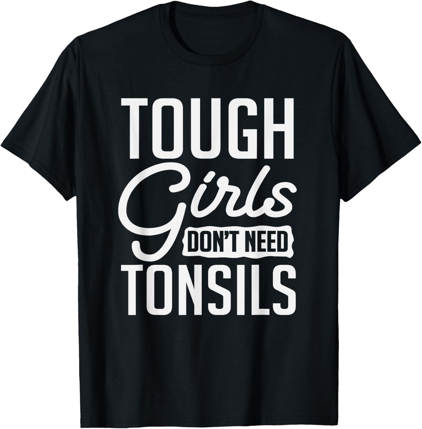 Tough Girls Dont Need Tonsils Tonsillitis Out Surgery Gag T-Shirt - T-Shirt | Black