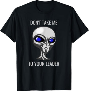 Don't Take Me To Your Leader Funny Alien T-Shirt - T-Shirt | Black