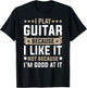I Play Guitar Because I Like It Not Because I'm Good At It T-Shirt - T-Shirt | Black