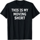 This Is My Moving Shirt Funny Mover T Shirt T-Shirt - T-Shirt | Black