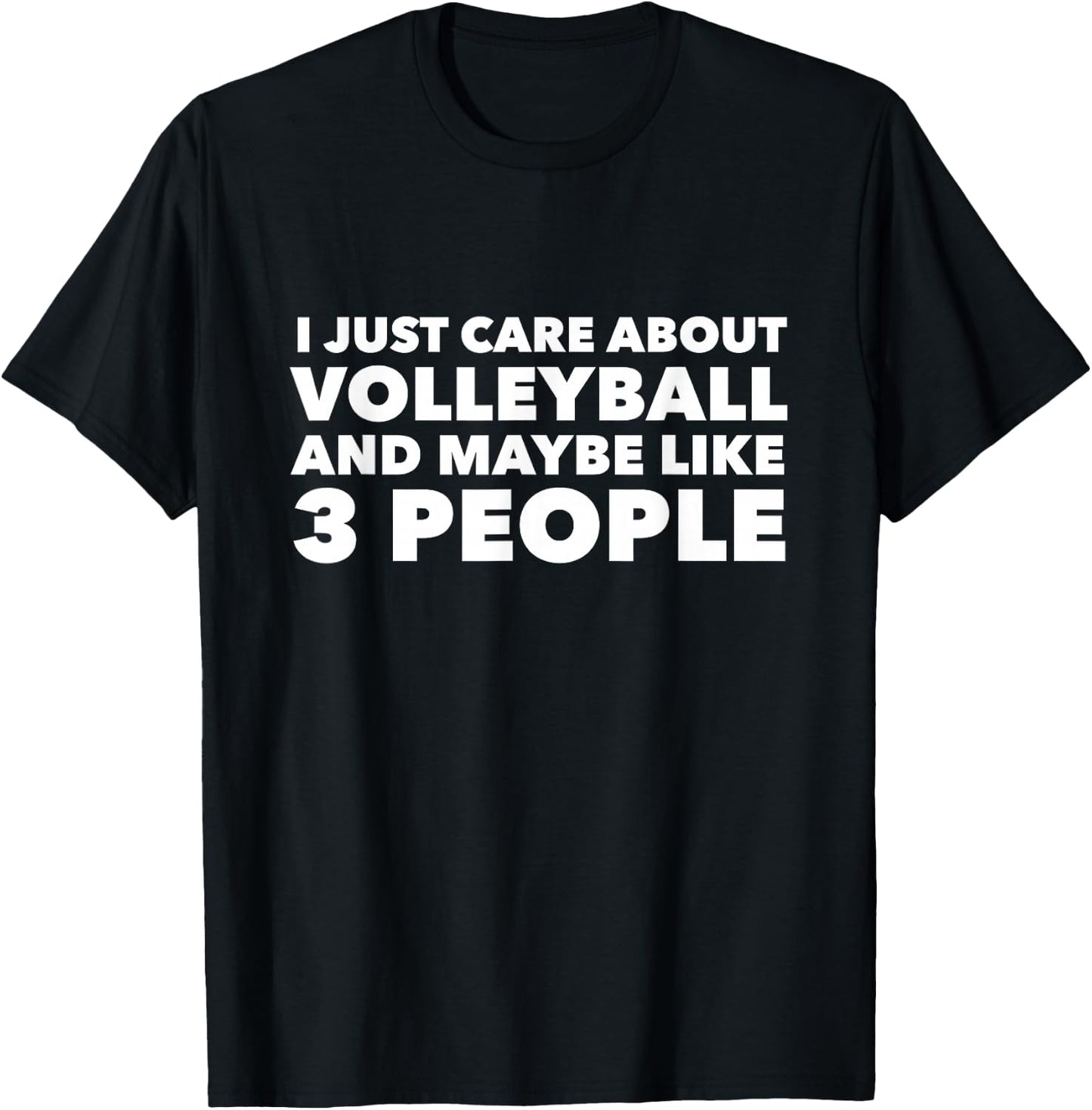 I Just Care About Volleyball and Maybe Like 3 People T-Shirt - T-Shirt | Black