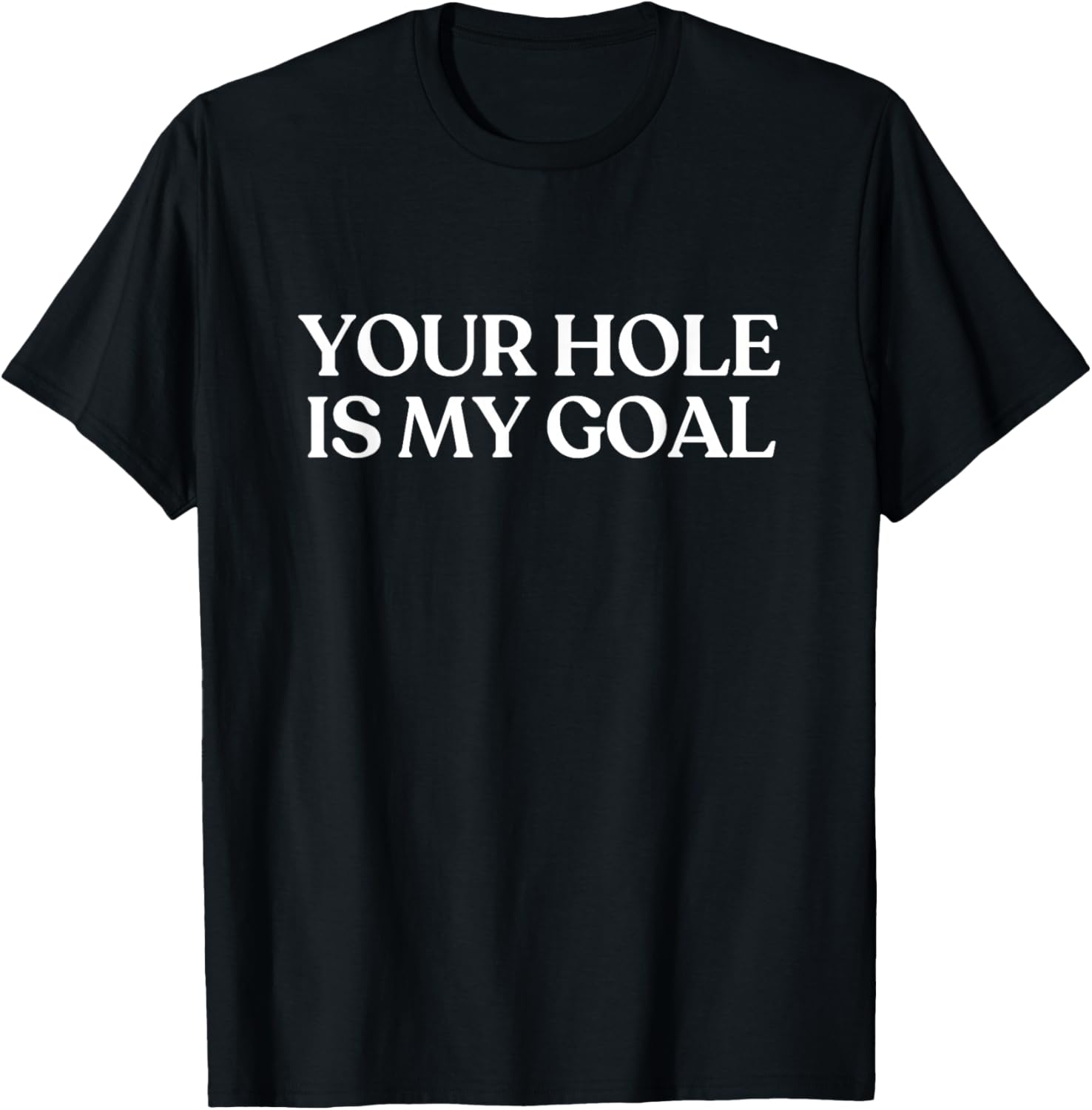 Your Hole is My Goal Shirt Y2K Aesthetic Trendy T-Shirt - T-Shirt | Black