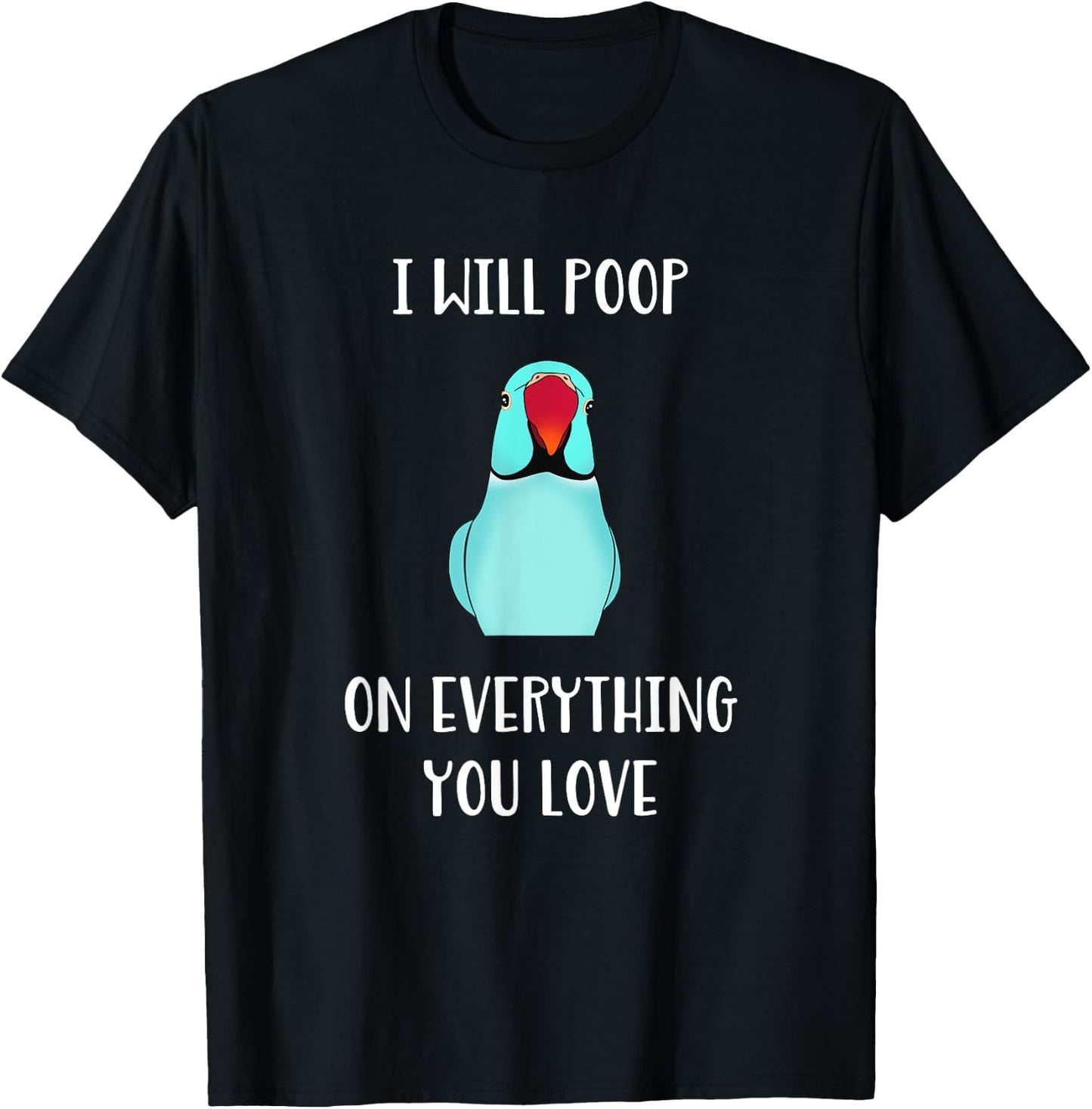 Cute Indian ringneck, I will poop on everything you love T-Shirt - T-Shirt | Black