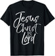 Christian Lordship Gift Faith Statement Jesus Christ is Lord T-Shirt - T-Shirt | Black