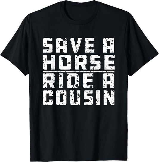 Save a Horse Ride A Cousin Hillbilly Redneck Joke Party T-Shirt - T-Shirt | Black