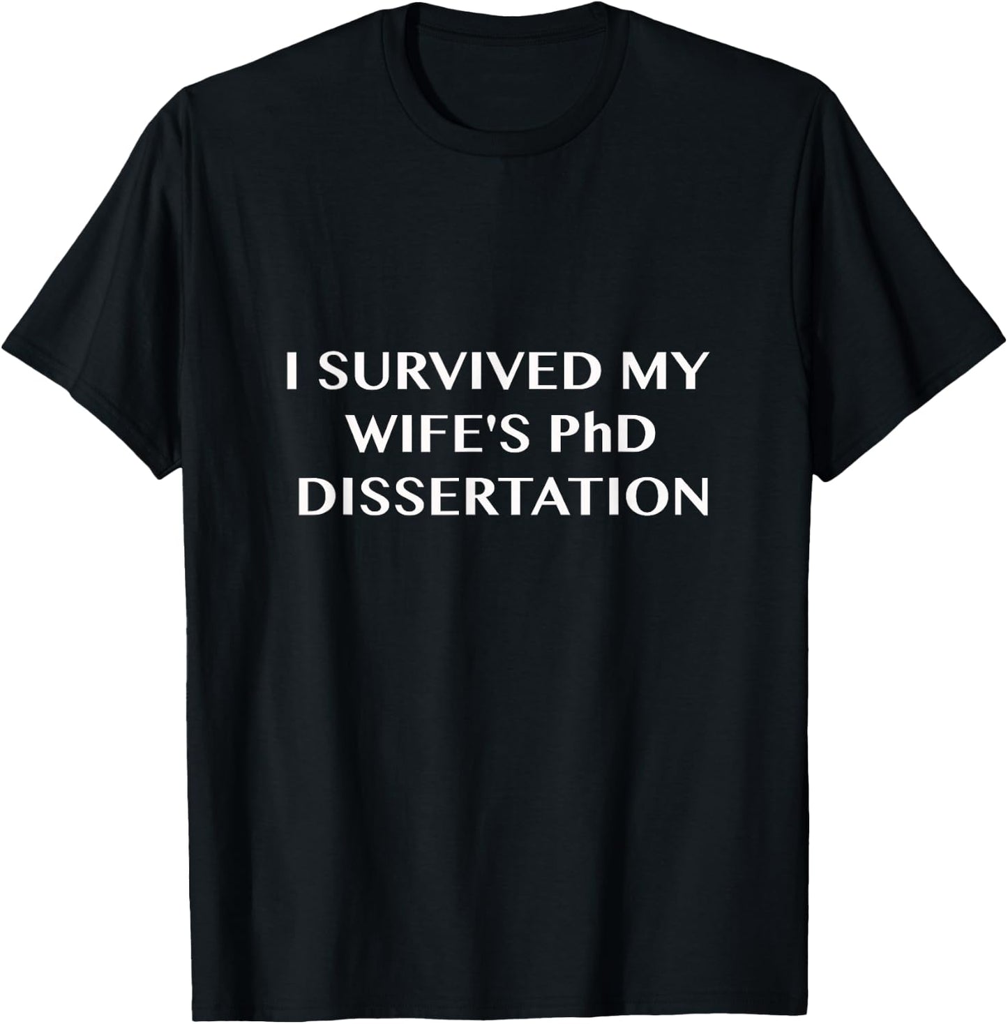 Funny I Survived My Wife's PhD Dissertation T-Shirt - T-Shirt | Black