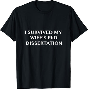 Funny I Survived My Wife's PhD Dissertation T-Shirt - T-Shirt | Black